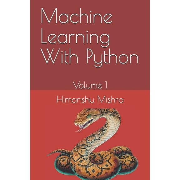 Machine Learning with Python: Machine Learning With Python: Volume 1 (Paperback)