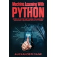 thumbnail image 1 of Machine Learning with Python: Machine Learning with Python: Step by Step methods to master Machine Learning with Python (Paperback), 1 of 1