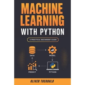 Learn Machine Learning for Beginners Machine Learning with Python: A Practical Beginners' Guide, Book 2, (Paperback)