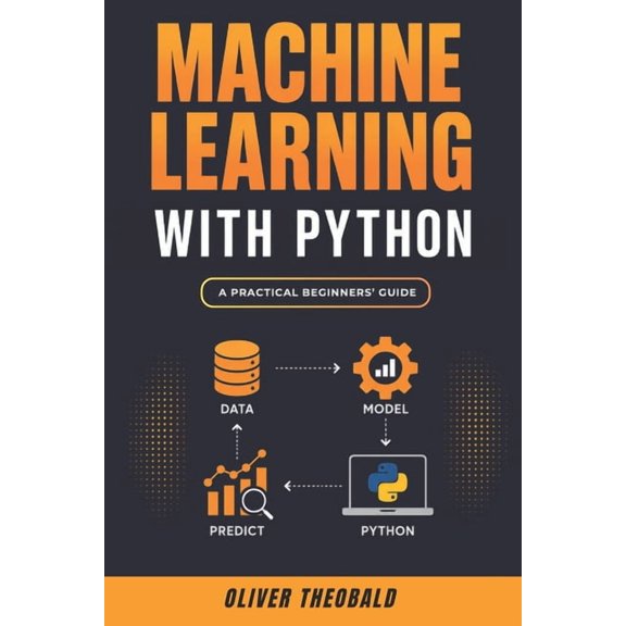 Learn Machine Learning for Beginners Machine Learning with Python: A Practical Beginners' Guide, Book 2, (Paperback)