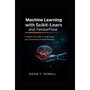 Machine Learning with Scikit-Learn and TensorFlow A Hands-On Guide to Scikit-Learn and TensorFlow for Real World AI, Paperback