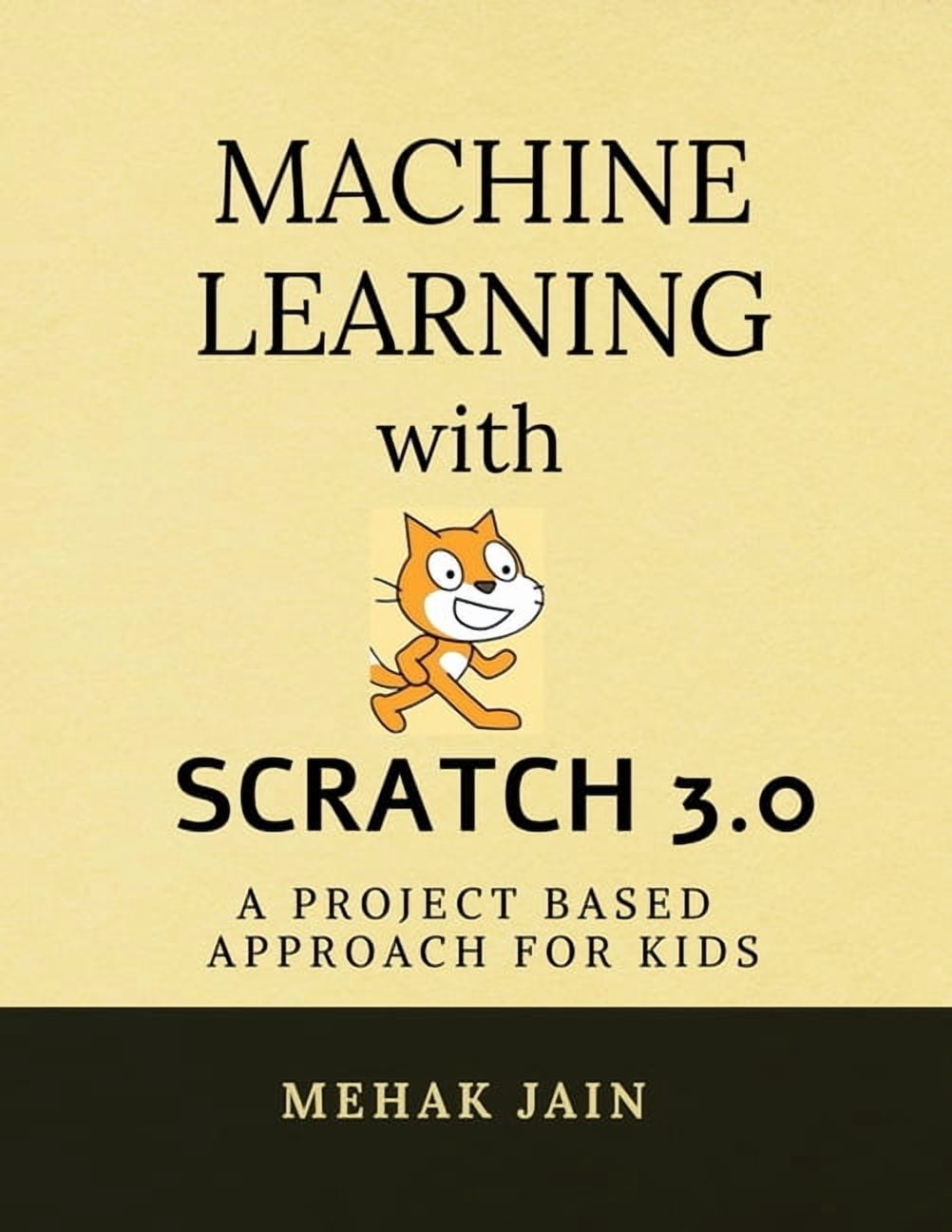 Machine Learning with Scratch 3.0: A project based approach for kids, (Paperback)