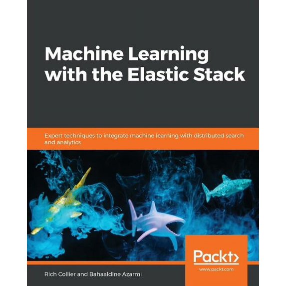Machine Learning with the Elastic Stack, (Paperback)
