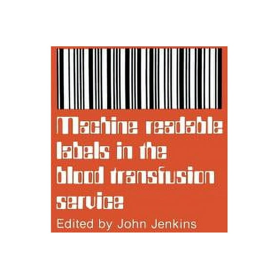 Machine Readable Labels in the Blood Transfusion Service: Proceedings of a Symposium Held on June 13th, 1979, (Paperback)