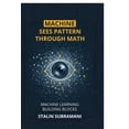 thumbnail image 1 of Machine Sees Pattern Through Math: Machine Learning Building Blocks, (Paperback), 1 of 1