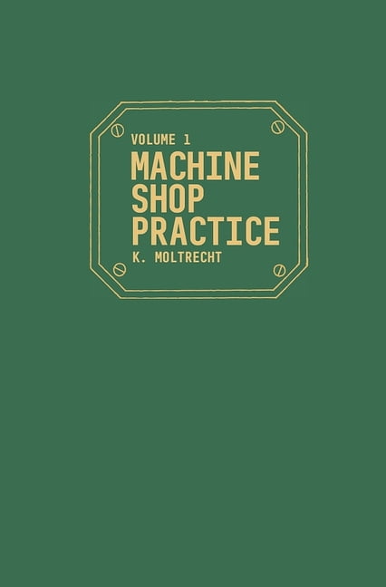 Machine Shop Practice Machine Shop Practice: Volume 1, Book 01, (Hardcover)