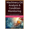 thumbnail image 1 of Machinery Oil Analysis & Condition Monitoring: A Practical Guide to Sampling and Analyzing Oil to Improve Equipment Reli, (Paperback), 1 of 1