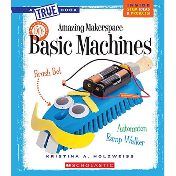 Pre-Owned Amazing Makerspace DIY Basic Machines (a True Book: Makerspace Projects) (Paperback) 0531240959 9780531240953