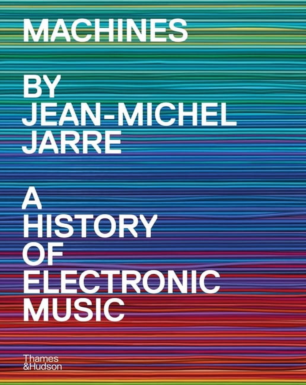 Machines: A History of Electronic Music by Jean-Michel Jarre, (Hardcover)