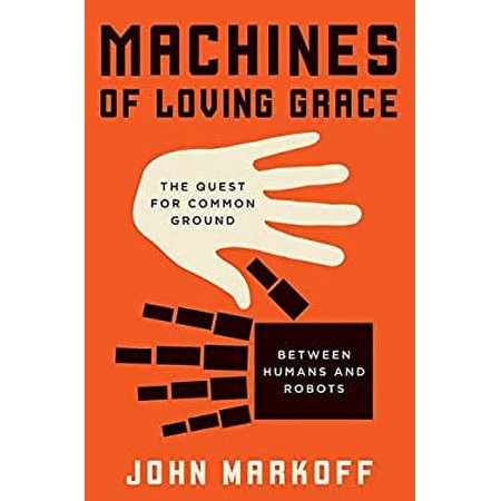 Machines of Loving Grace : The Quest for Common Ground Between Humans and Robots 9780062266682 Used / Pre-owned