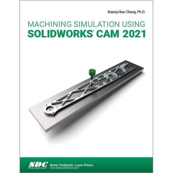 Machining Simulation Using SOLIDWORKS CAM 2021 Kuang-Hua Chang (Paperback)