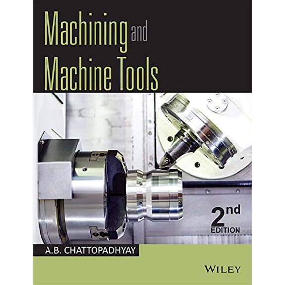 Machining And Machine Tools, 2Nd Edition - A.B. Chattopadhyay