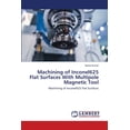 thumbnail image 1 of Machining of Inconel625 Flat Surfaces With Multipole Magnetic Tool (Paperback), 1 of 1