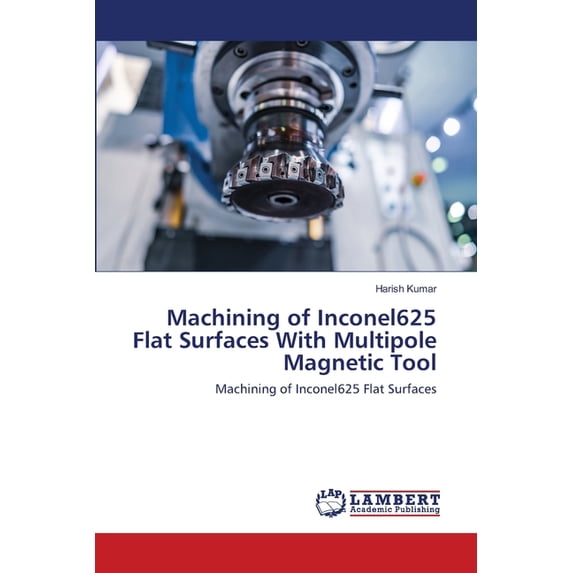 Machining of Inconel625 Flat Surfaces With Multipole Magnetic Tool (Paperback)