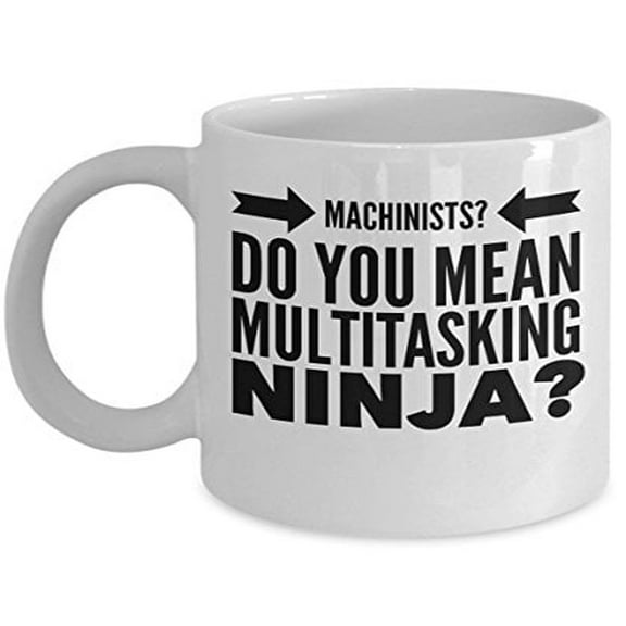Machinist 11 oz Coffee Mug - Multitasking Ninja White Ceramic Gift