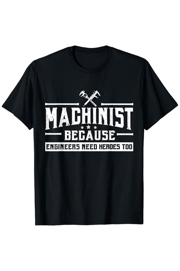 Machinist Engineers Need Heroes Too Tee, CNC Fathers Day Dad T-Shirt