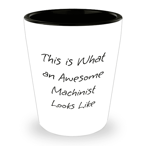 Machinist Gifts from Friends, Awesome Machinist Shot Glass Funny Quote Birthday Celebration