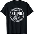 thumbnail image 1 of Machinist I Can't Fix Stupid Funny Machinist T-Shirt Black Large, 1 of 3