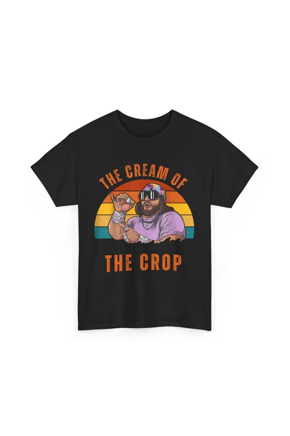 Macho The Cream Of The Crop O Yeah Vintage Wrestling Apparel Shirt BLACK Unisex S-5XL
