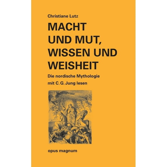 Macht und Mut, Wissen und Weisheit : Die nordische Mythologie mit C. G. Jung lesen (Paperback)