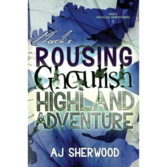 Mack's Marvelous Manifestations Mack's Rousing Ghoulish Highland Adventure, Book 3, (Paperback)