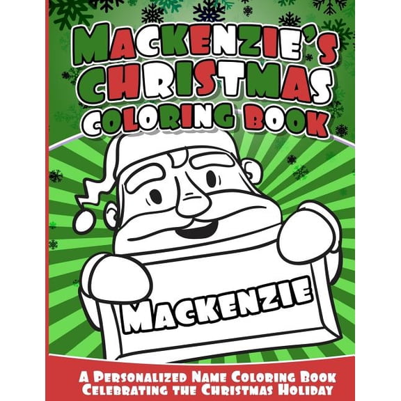 Mackenzie's Christmas Coloring Book: A Personalized Name Coloring Book Celebrating the Christmas Holiday, (Paperback)