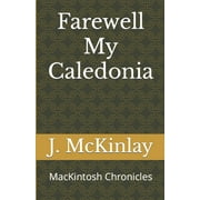 Mackintosh Chronicles Farewell My Caledonia MacKintosh Chronicles Series #1 Paperback
