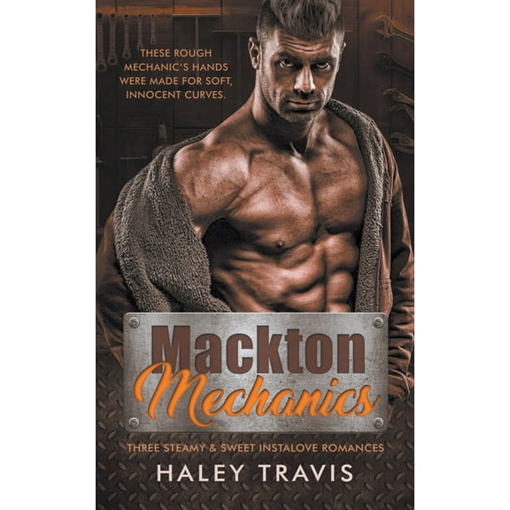 Mackton Mechanics (3 steamy instalove romances), (Paperback)