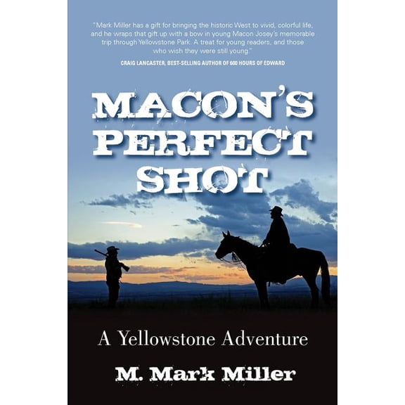 Macon's Perfect Shot: A Yellowstone Adventure (Paperback) by M Mark Miller