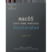 Macos Internals Supplements Accelerated macOS Core Dump Analysis, Third Edition: Training Course Transcript with LLDB Practice Exercises, (Paperback)