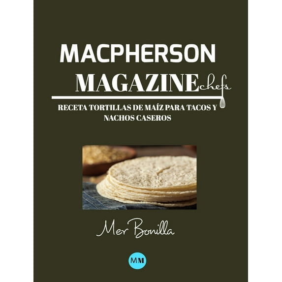 Macpherson Magazine Chef's - Receta Tortillas de maÃz para tacos y nachos caseros (Spanish Edition)