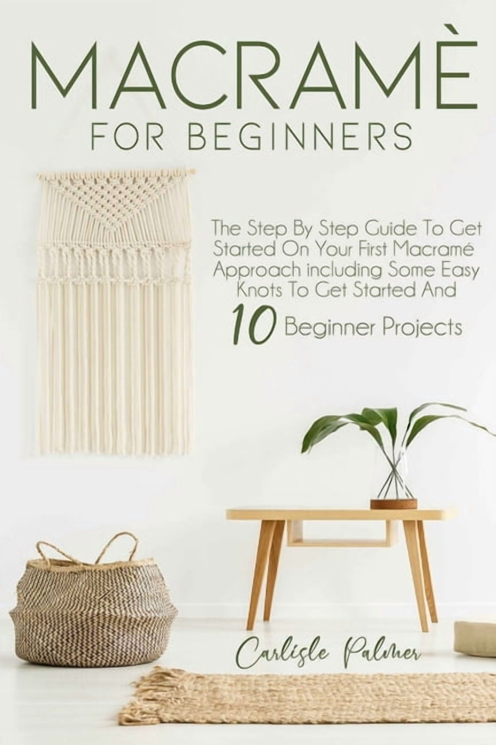 MacramÃ© for Beginners: The Step by Step Guide to get Started on your ...