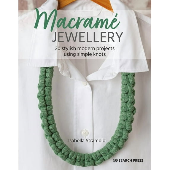 Macramé Jewellery: 20 Stylish Modern Projects Using Simple Knots, (Paperback)