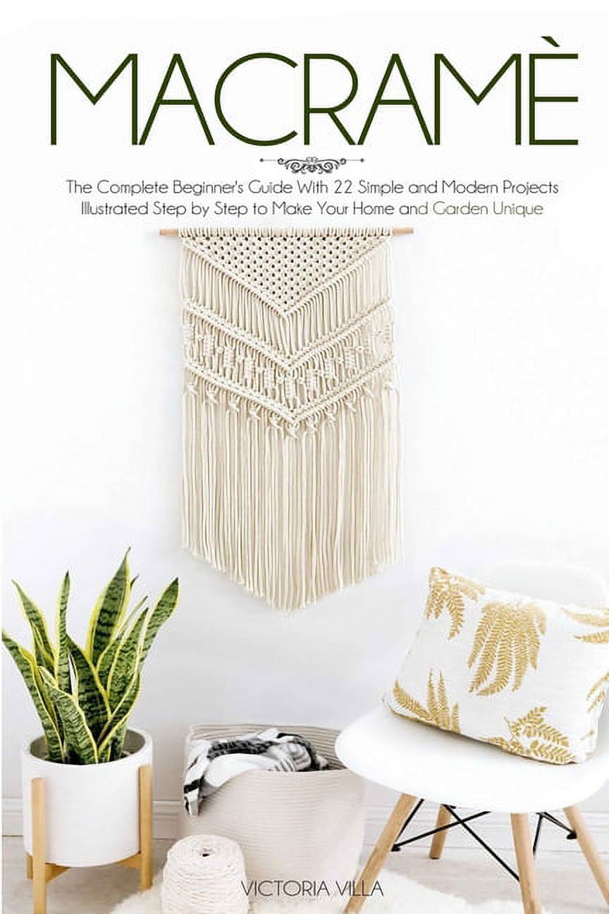 Macramè : The Complete Beginner's Guide With 22 Simple and Modern ...
