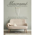 thumbnail image 1 of Macramé: The Ultimate Guide for Beginners and Advanced: Illustrated Step-By-Step Macramè Patterns for Home and Garden, Plant Hangers and More (Paperback), 1 of 1