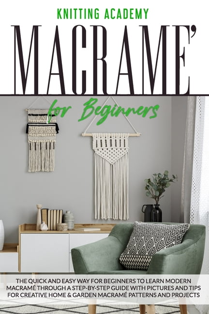 MacramÃ© for Beginners: The Quick and Easy Way for Beginners to Learn ...