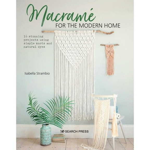 Macram for the Modern Home: 16 Stunning Projects Using Simple Knots and Natural Dyes, (Paperback)