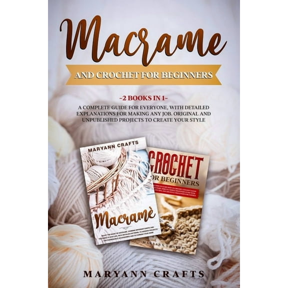 Macrame And Crochet For Beginners: 2 Books In 1: A Complete Guide For Everyone, With Detailed Explanations For Making An, (Paperback)