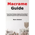 thumbnail image 1 of Macrame Guide: Learn Knot Techniques, Explore Unique Patterns, Work with a Variety of Materials, and Design Beautiful Pr, (Paperback), 1 of 1