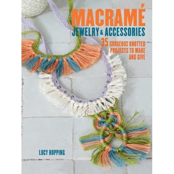 Pre-Owned Macrame Jewelry and Accessories: 35 Striking Projects to Make and Give (Paperback) 1782493204 9781782493204