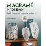 Macrame Made Easy Stylish Patterns and Projects for Beginners Over 500 Photos and 200 Diagrams, Paperback