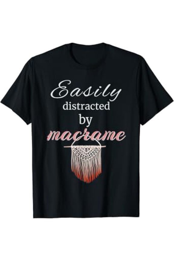 Macrame Shirt Easily Distracted By Macrame Fun Bohemian Boho T-Shirt