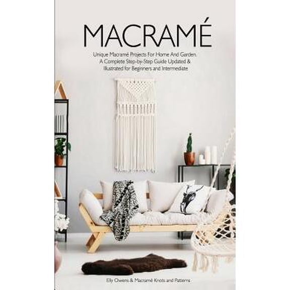 Macrame: Unique Macrame Projects For Home And Garden. A Complete Step-by-Step Guide Updated & (Paperback) by Elly Owens