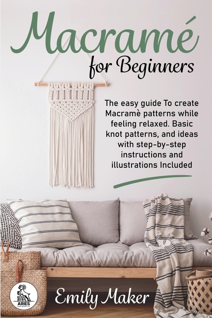 Macrame for beginners: An Easy And Essential Guide For Beginners With ...