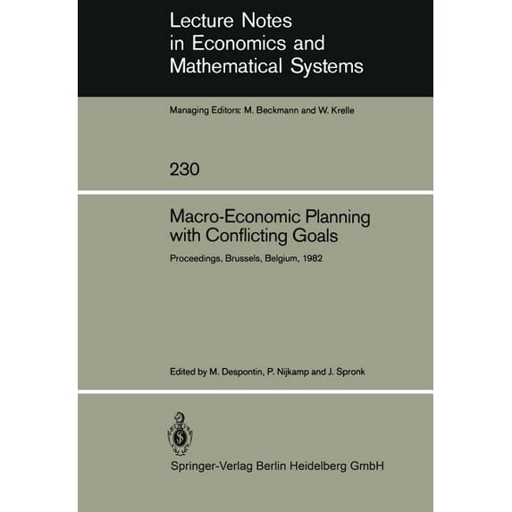 Lecture Notes in Economic and Mathematic Macro-Economic Planning with Conflicting Goals: Proceedings of a Workshop Held at the Vrije Universiteit of Brussels Bel, Book 230, (Paperback)