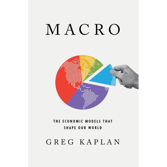 Macro: The Economic Models That Shape Our World, (Hardcover)