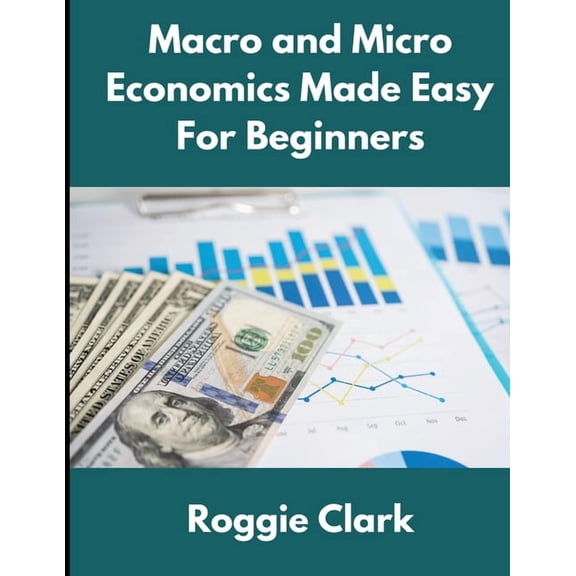 Macro and Micro Economics Made Easy For Beginners: For Adults, College and High School Students, Quick Study Guide, Chea, (Paperback)