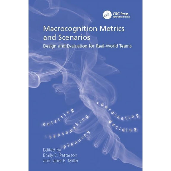 Macrocognition Metrics and Scenarios: Design and Evaluation for Real-World Teams, (Paperback)