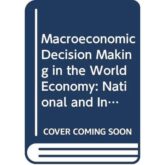 Pre-Owned Macroeconomic Decision Making in the World Economy: National and International Texts Cases Paperback