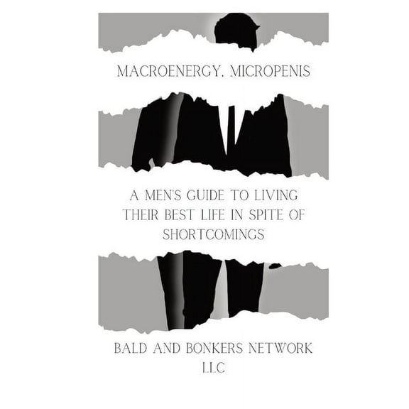 Macroenergy, Micropenis: A Men's Guide to Living Their Best Life in Spite of Shortcomings, (Paperback)